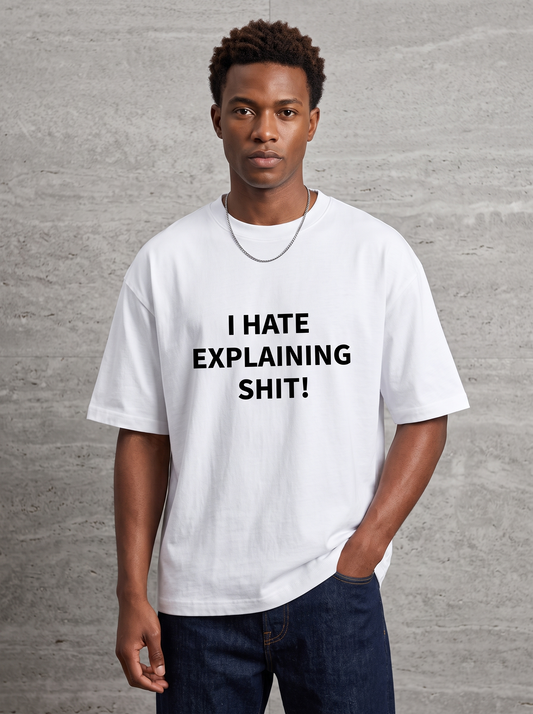 I Hate Explaining Shit Oversized Tee